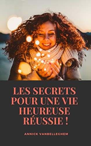 Télécharger Les Secrets pour une Vie Heureuse Réussie (motivation) PDF