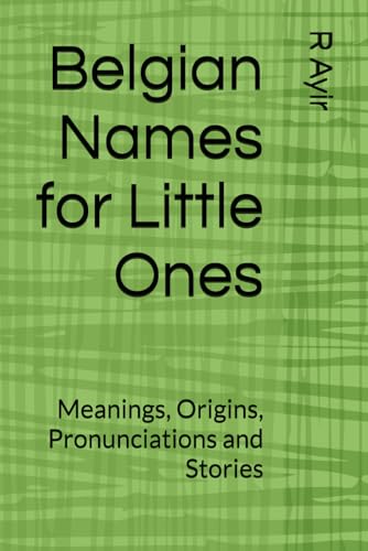 Belgian Names for Little Ones: Meanings, Origins, Pronunciations and Stories