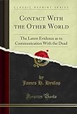 contact swisscom par mail  Contact With the Other World: The Latest Evidence as to Communication With the Dead (Classic Reprint) (English Edition)