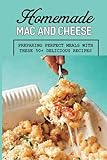 Homemade Mac And Cheese: Preparing Perfect Meals With These 50+ Delicious Recipes: Lunch And Dinner