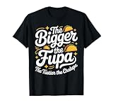 Bigger The FUPA Tastier The Chalupa Inappropriate Gag Saying T-Shirt