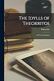 The Idylls of Theokritos: a Verse Translation