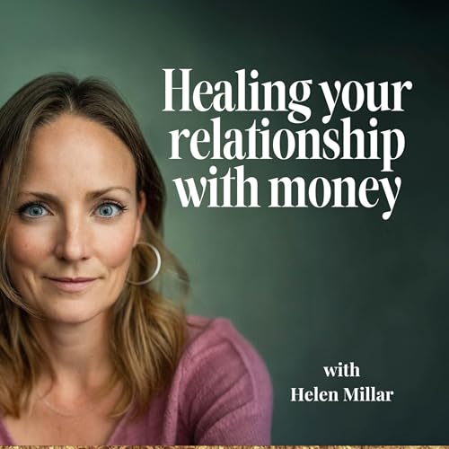 Episode 8: You Got To Hear This - Healing Your Relationship With Money cover art