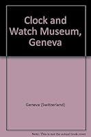 Clock and Watch Museum, Geneva 283060072X Book Cover