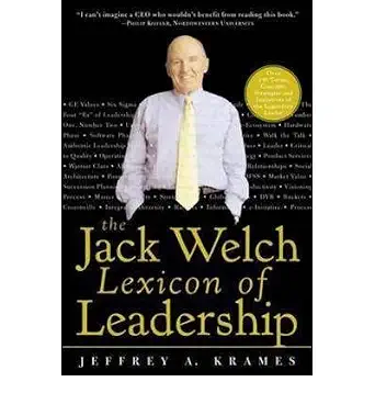 The Jack Welch Lexicon of Leadership: Over 250 Terms, Concepts, Strategies and Initiatives of the Legendary Leader book cover