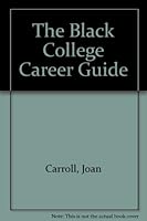 The Black College Career Guide: Also Features More Than Two Hundred Scholarship Resources 1881223000 Book Cover