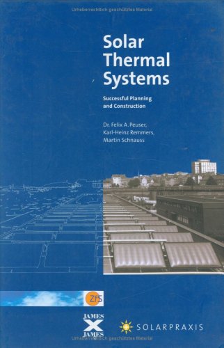 Solar Thermal Systems: Successful Planning and Construction (English edition of the successful German book "Langzeiterfahrung Solarthermie")