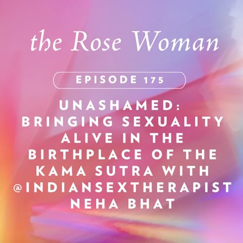 Unashamed: Bringing Sexuality Alive in the Birthplace of the Kama Sutra with @IndianSexTherapist Neha Bhat