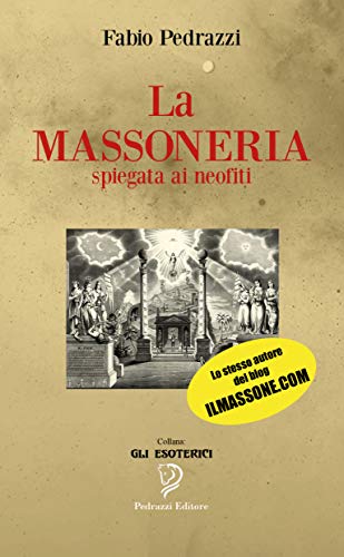 LA MASSONERIA: Spiegata ai neofiti (Gli Esoterici) (Italian Edition)