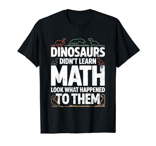 Dinosaurs Didn't Learn Math Funny Math Teacher Students Fun T�V���c