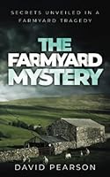 The Farmyard Mystery: Secrets Unveiled in a Farmyard Tragedy 1999827066 Book Cover