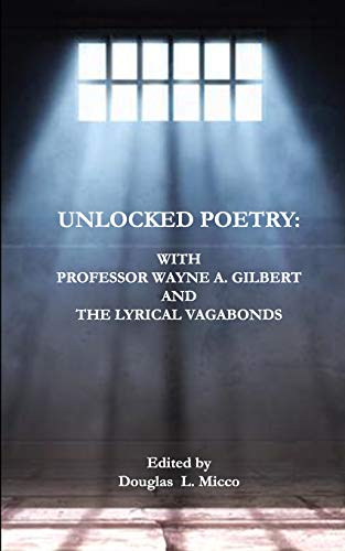 Unlocked Poetry:: with Professor Wayne A. Gilbert and The Lyrical Vagabonds