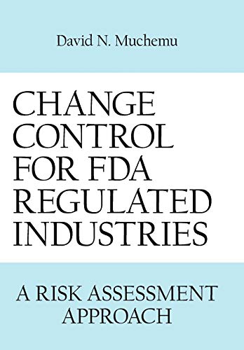 Change Control for FDA Regulated Industries: A Risk Assesment Approach Hardcover – October 13, 2007