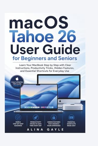 macOS Tahoe 26 User Guide for Beginners and Seniors: Learn Your MacBook Step by Step with Clear...