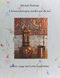 l\'aromathérapie , médecine de roi: Le bon usage des huiles essentielles