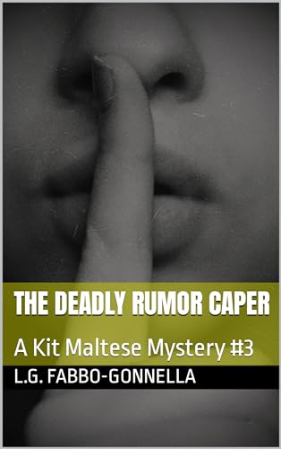 The Deadly Rumor Caper: A Kit Maltese Mystery #3