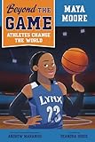 Beyond the Game: Maya Moore (Beyond the Game: Athletes Change the World)