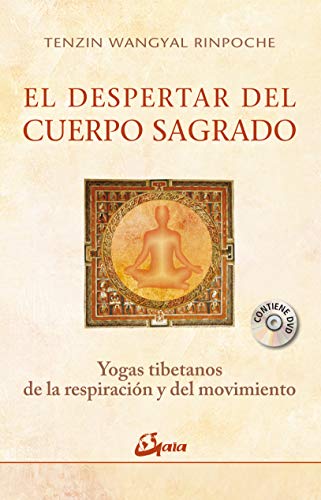 El despertar del cuerpo sagrado: Yogas tibetanos de la respiración y del movimiento (Budismo)