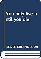 You only live until you die B0006BUW06 Book Cover