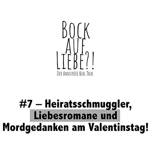 #7 &ndash; Heiratsschmuggler, Liebesromane und Mordgedanken am Valentinstag!
