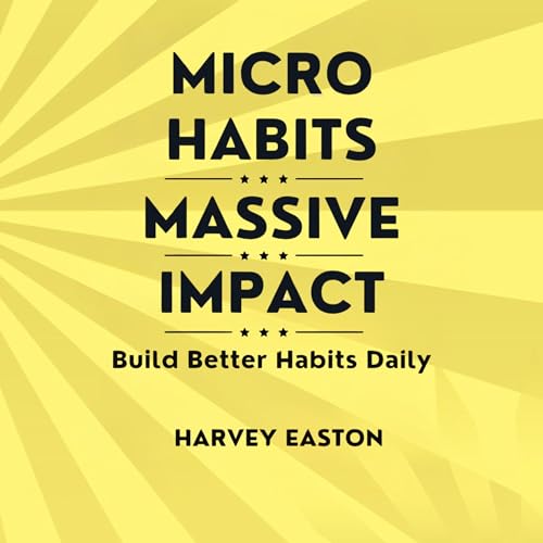 Micro Habits, Massive Impact by Harvey Easton episode artwork