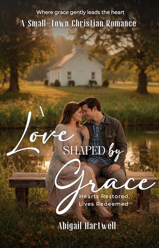 A Love Shaped By Grace: Heart Restored, Lives Redeemed (The Love  Grace Series Book 2) (English Edition)