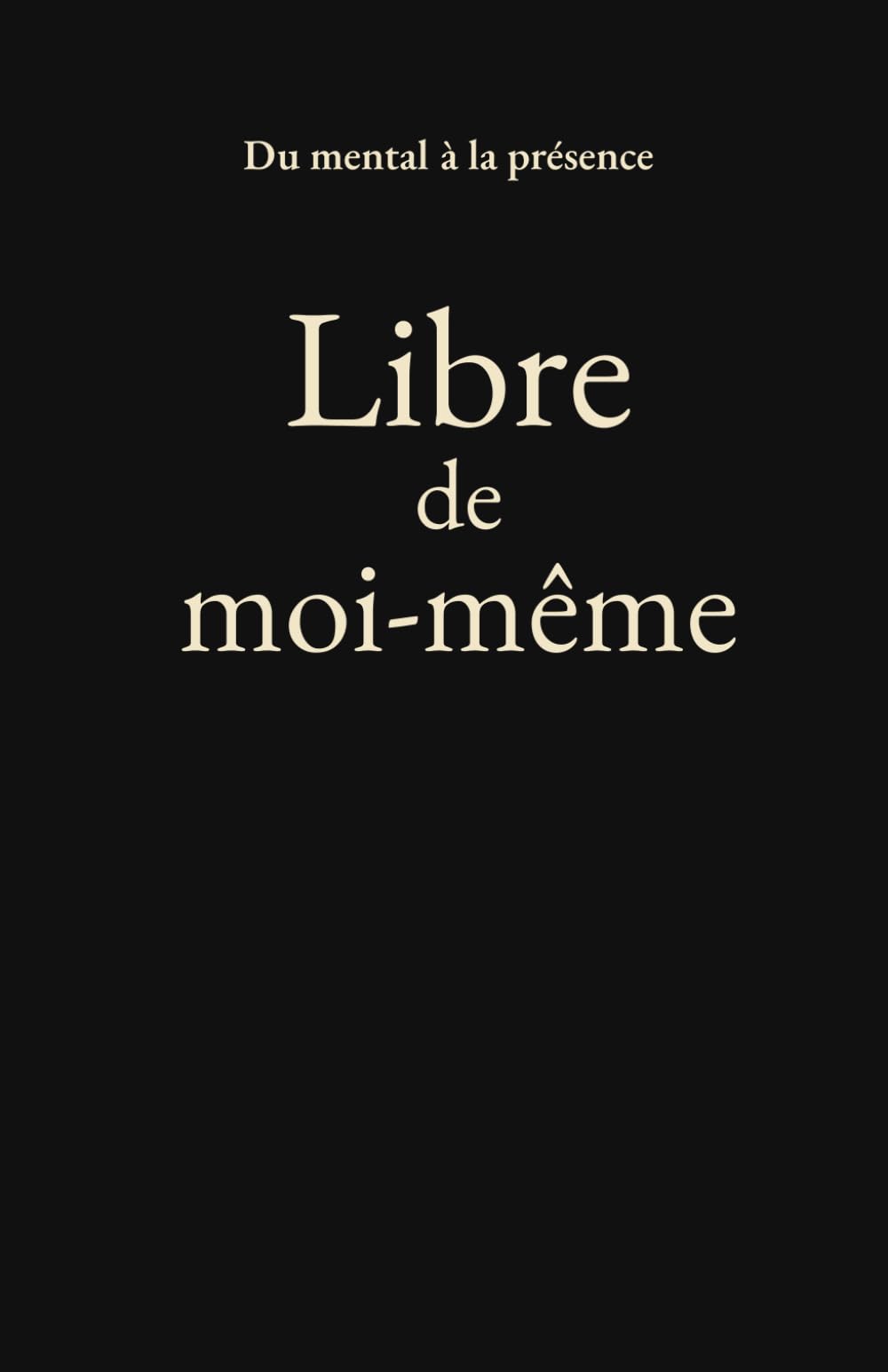 Libre de moi-même: Psychologie, philosophie et spiritualité pour cheminer vers la paix intérieure