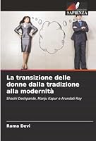 La transizione delle donne dalla tradizione alla modernità: Shashi Deshpande, Manju Kapur e Arundati Roy (Italian Edition) 6206816532 Book Cover