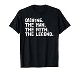 DWAYNE. THE MAN. THE MYTH. THE LEGEND. Funny Gift Idea T-Shirt