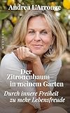 Der Zitronenbaum in meinem Garten: Durch innere Freiheit zu mehr Lebensfreude