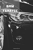  BMW FANATIC: A Motivational Notebook Series for Car Fanatics: Blank journal makes a perfect gift for hardworking friend or family members (Colourful ... Pages, Blank, 6 x 9) (Cars Notebooks, Band 1)