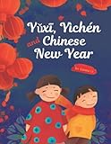 Yǔxī, Yìchén and Chinese New Year: Introductory book about Lunar New Year for toddlers and kids - traditions, legends, zodiac, tastes with simple ... little children (counting, colors and more)