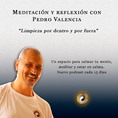 Meditaci&oacute;n y reflexi&oacute;n con Pedro Valencia: limpieza por dentro y por fuera