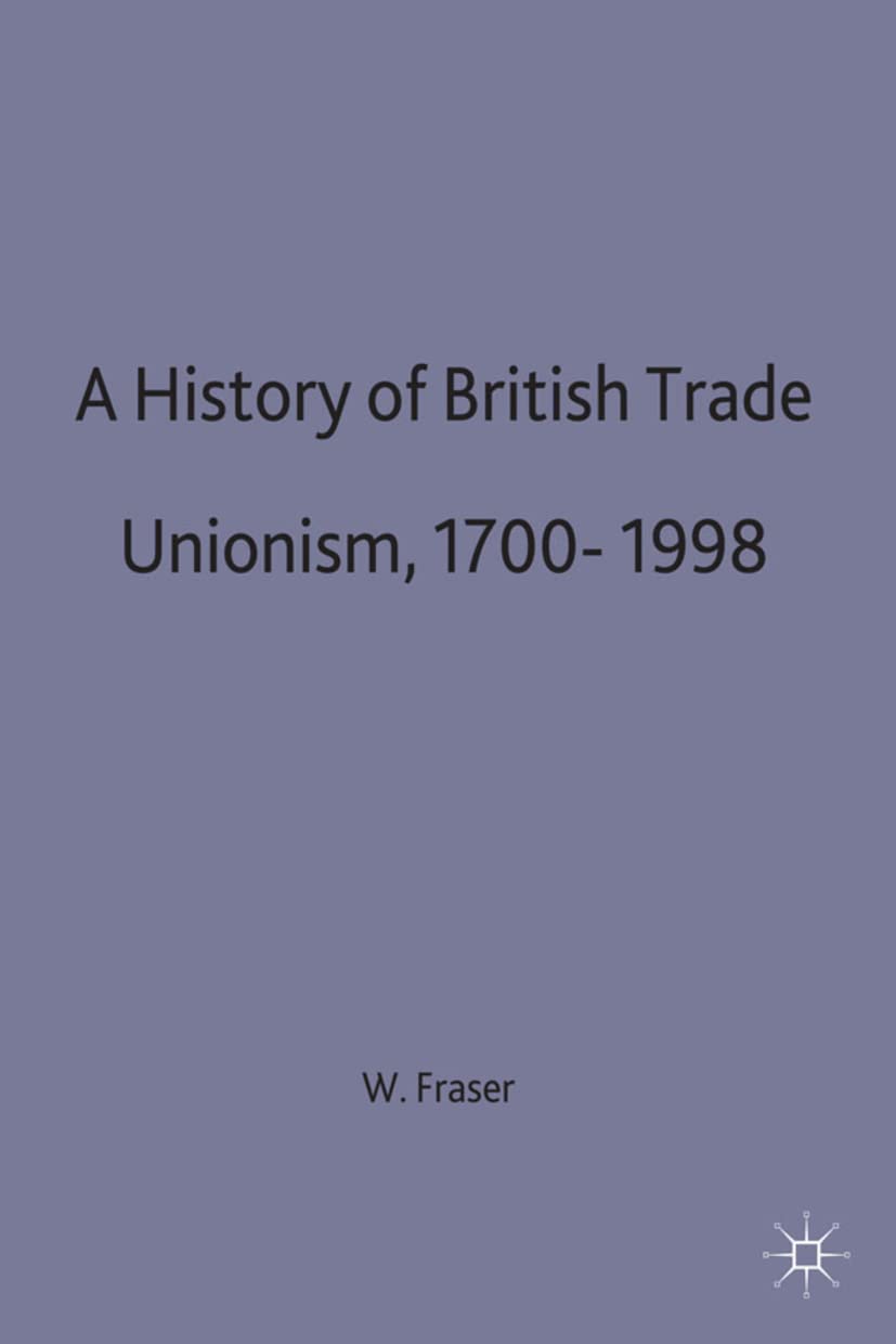 A History of British Trade Unionism 1700 - 1998: 28 (British Studies Series)