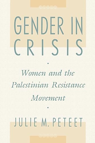 Gender in Crisis: Women and the Palestinian Resistance Movement