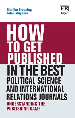 How to Get Published in the Best Political Science and International Relations Journals: Understanding the Publishing Game (How To Guides)