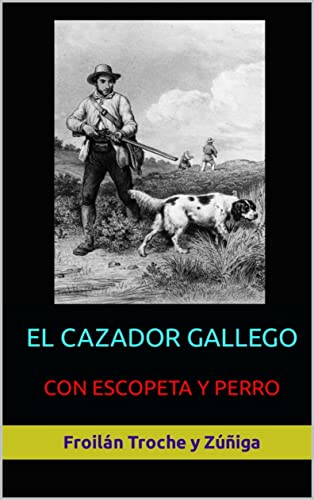 EL CAZADOR GALLEGO: CON ESCOPETA Y PERRO (Spanish Edition)