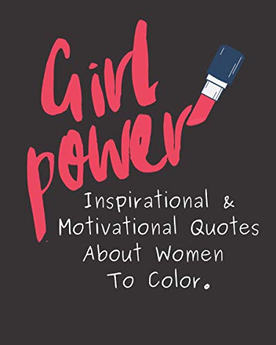 Girl Power: Inspirational & Motivational Quotes About Women To Color.