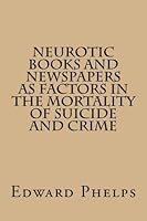 Neurotic Books and Newspapers as Factors in the Mortality of Suicide and crime 1499631677 Book Cover