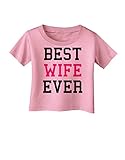 TOOLOUD Best Wife Ever Infant T-Shirt - Candy Pink - 06Months