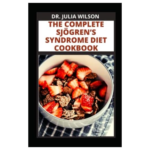 THE COMPLETE SJÖGREN’S SYNDROME DIET COOKBOOK: All You Need to Know About Sjorgren Syndrome Diseases Including Recipes to Manage and Reverse Inflammation
