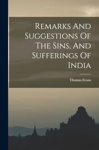 Remarks And Suggestions Of The Sins, And Sufferings Of India