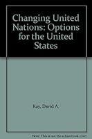 The Changing United Nations: Options for the United States 0030437067 Book Cover