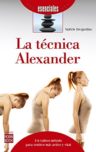 La técnica Alexander: Un valioso método para sentirse más activo y vital (Esenciales) (Spanish Edition)