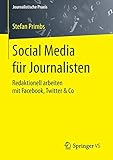 Social Media für Journalisten: Redaktionell arbeiten mit Facebook, Twitter & Co (Journalistische Praxis)