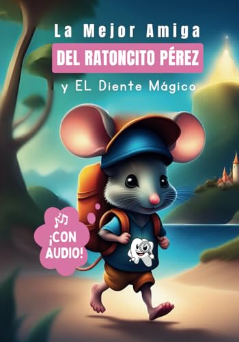 La Mejor Amiga del Ratoncito Pérez y El Diente Mágico: Cuento para Niñas con Audiolibro Incluido (Regalo Ratoncito Pérez) (Spanish Edition)