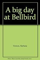 A big day at Bellbird 072540065X Book Cover