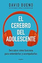 El cerebro del adolescente: Descubre cómo funciona para entenderlos y acompañarlos (Familia y escuela)