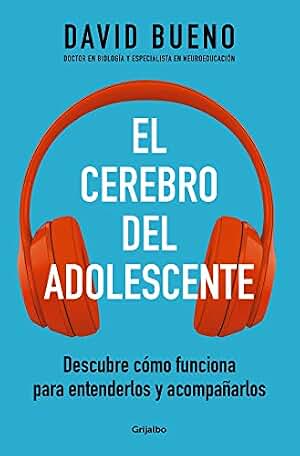 El cerebro del adolescente: Descubre cómo funciona para entenderlos y acompañarlos (Familia y escuela)