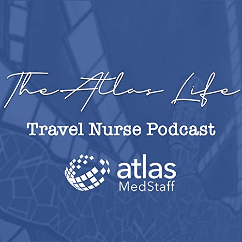 The Atlas Life - The Travel Nurse podcast | Episode 0